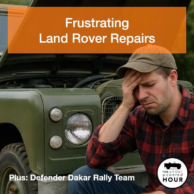 Frustrating Land Rover Repairs & Defender Dakar Rally Team