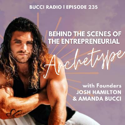 235: Behind the Scenes of the Entrepreneurial Archetype with Founders Josh Hamilton & Amanda Bucci 235: Behind the Scenes of the Entrepreneurial Archetype with Founders Josh Hamilton & Amanda Bucci
