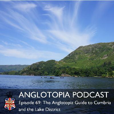 Anglotopia Podcast: Episode 69 – The Anglotopia Guide to Cumbria and the Lake District