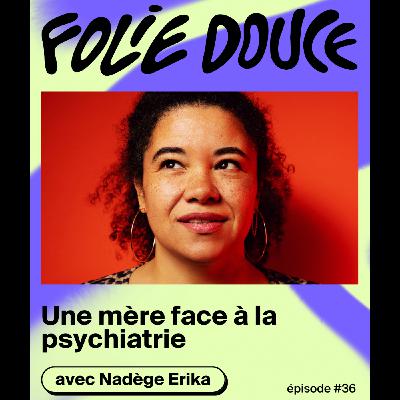 Nadège Erika, une mère face à la psychiatrie