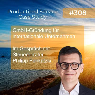 GmbH-Gründung für internationale Mandanten - Productized Service Case Study mit Steuerberater Philipp Penkatzki GmbH-Gründung für internationale Mandanten - Productized Service Case Study mit Steuerberater Philipp Penkatzki
