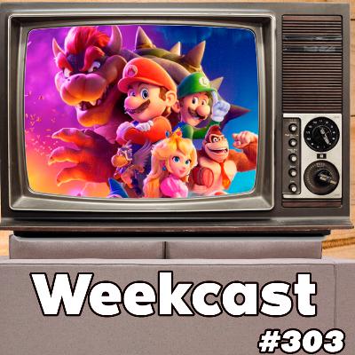 Weekcast #303 - Super Mario Bros. O Filme