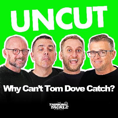 UNCUT Podcast #012 - Why CAN'T Tom Dove Catch?