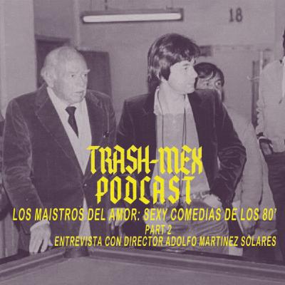 Trash Mex Especial - Entrevista con Adolfo Martinez Solares