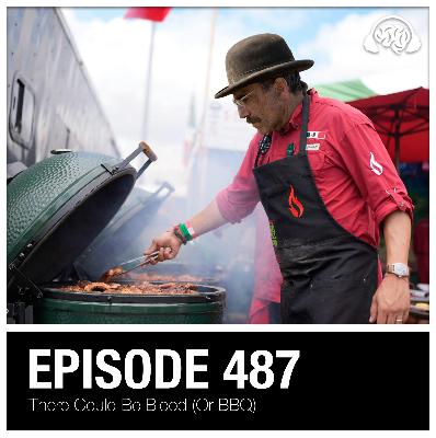 487: There Could Be Blood (Or BBQ) 487: There Could Be Blood (Or BBQ)
