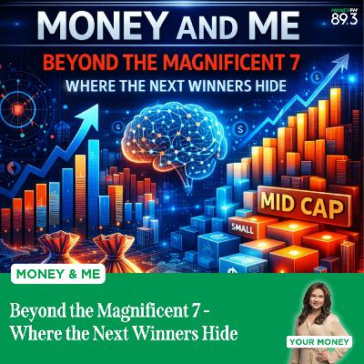 Money and Me: Beyond the Magnificent 7 - Where the Next Winners Hide Money and Me: Beyond the Magnificent 7 - Where the Next Winners Hide