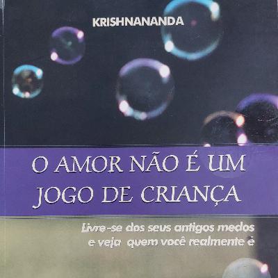 Capítulo 1 do livro O Amor Não É Um Jogo de Criança, de Krishnananda. Capítulo 1 do livro O Amor Não É Um Jogo de Criança, de Krishnananda.