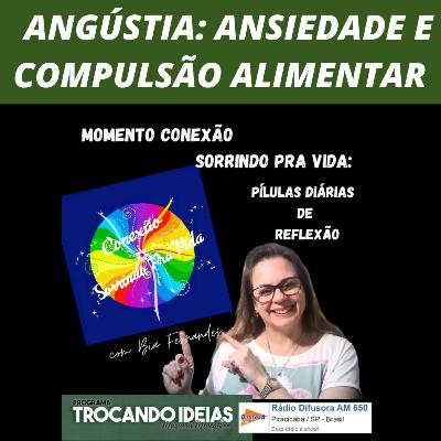 ANGÚSTIA: ANSIEDADE E COMPULSÃO ALIMENTAR - Momento Conexão Sorrindo Pra Vida - Bia Fernandes Oficial