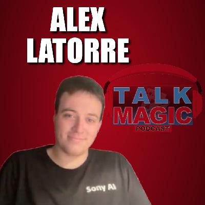 312: Alex Latorre - The Man Taking Over Magic Creation At Rapid Speed