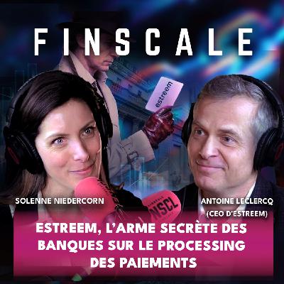 #328 - Antoine Leclercq (Estreem) - Estreem, l’arme secrète des banques sur le processing des paiements #328 - Antoine Leclercq (Estreem) - Estreem, l’arme secrète des banques sur le processing des paiements