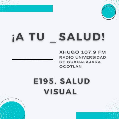 E195. ¡A Tu Salud! - Salud visual