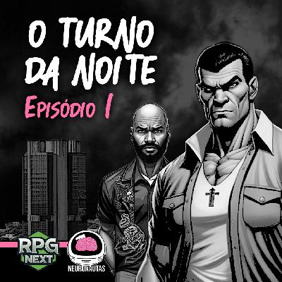 Neuronautas Especial: O Turno da Noite – Ep. 1 de 3
