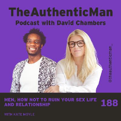 EP188: Men, How Not To Ruin Your Sex Life & Relationship Featuring Kate Moyle