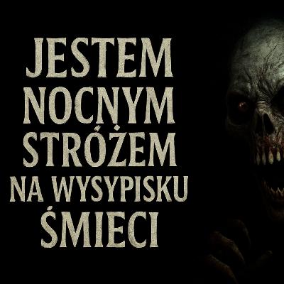 Jestem nocnym stróżem na wysypisku śmieci 4 Wezwanie z piekła Creepypasta PL Jestem nocnym stróżem na wysypisku śmieci 4 Wezwanie z piekła Creepypasta PL