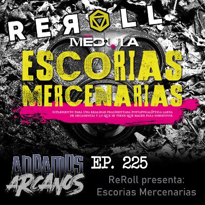 Andamos Arcanos 225 - ReRoll presenta: Escorias Mercenarias