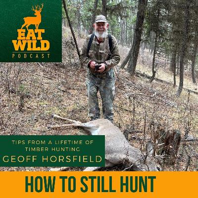 EatWild 83 - How to Still Hunt - Tips from a lifetime of timber hunting with Geoff Horsfield