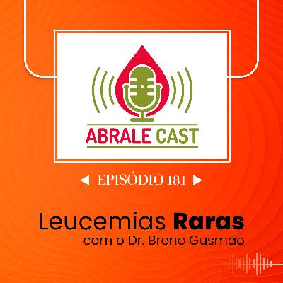 Abrale Cast 182 - leucemias raras