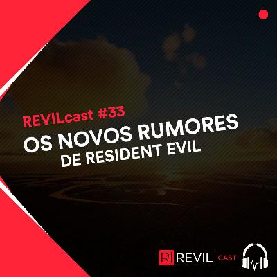 Os novos rumores de Resident Evil - REVILcast #33