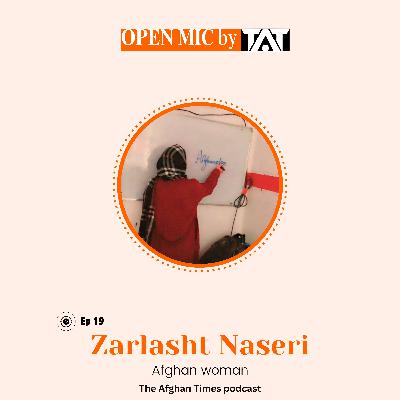 Open Mic: Ep 19 with Zarlasht Naseri – The Afghan Times Podcast