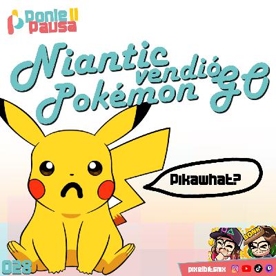 Ponle Pausa 28: Niantic vendió Pokémon Go