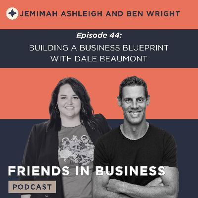 Episode 44: Building a Business Blueprint with Dale Beaumont