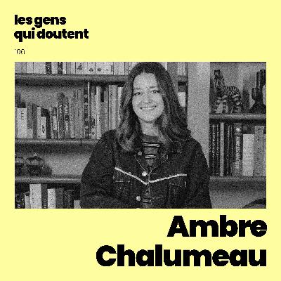 Ambre Chalumeau : « C’est dur d’être tendre avec soi quand les autres ne le sont pas »