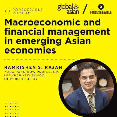 Foreseeable Podcast: Macroeconomic and financial management in emerging Asian economies