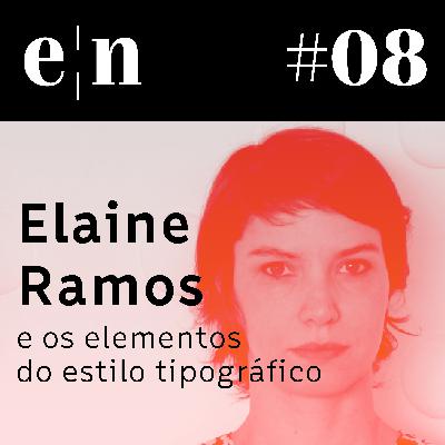 Entreletras #08 - Elaine Ramos e os elementos do estilo tipográfico