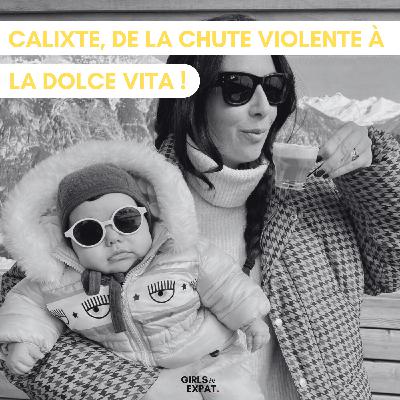 CALIXTE, DE LA CHUTE VIOLENTE À LA DOLCE VITA !