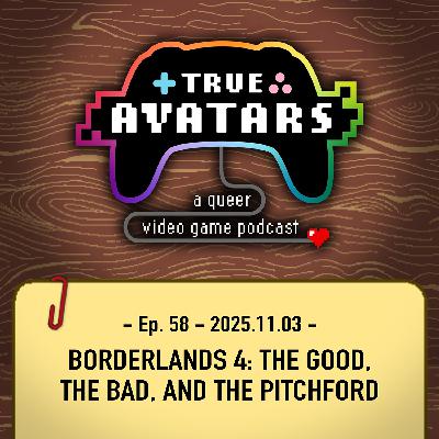 Ep. 58 - Borderlands 4: The Good, the Bad, and the Pitchford