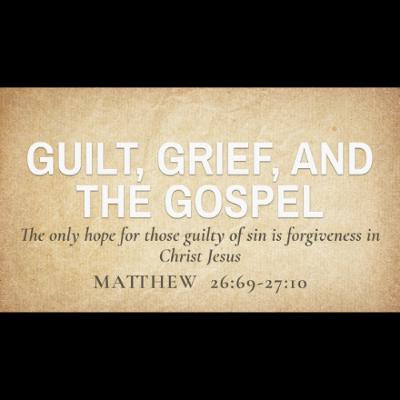 Guilt, Grief, and the Gospel