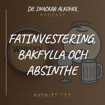 117. Fatinvestering, Bakfylla och Absinthe.
