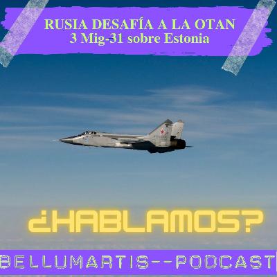 Tres MiG-31 armados entran en Estonia*RUSIA DESAFÍA A LA OTAN: ¿Hasta dónde tensará Putin la cuerda? ¿HABLAMOS?