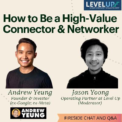 Be a High-Value Connector & Networker with Andrew Yeung (Founder & Investor; ex-Google; ex-Meta)