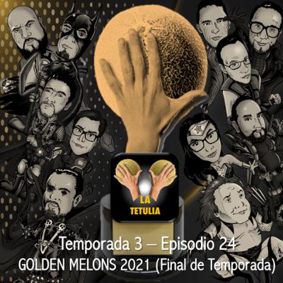 GOLDEN MELONS 2021 (Final de Temporada) I LA TETULIA (T3 E24)
