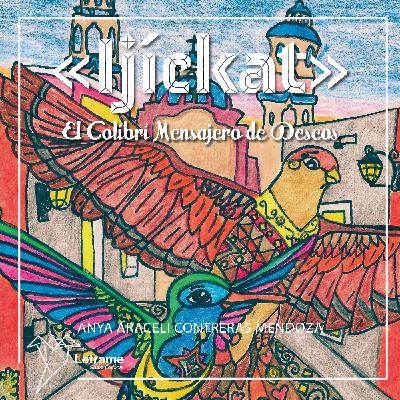 Teñidos de tinta - Ijíckat, el colibrí mensajero de deseos