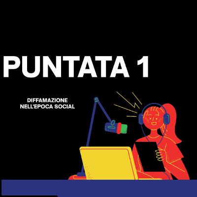 Puntata 1 - Diffamazione nell'epoca social
