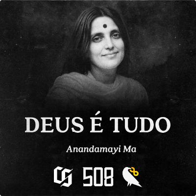 #508 - Anandamayi Ma - Deus é Tudo