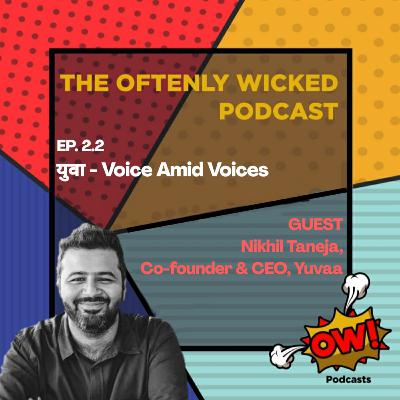 Ep. 2.2 — Yuva : Voice Amid Voices ft. Nikhil Taneja
