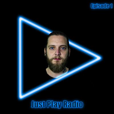 Just Play Radio - Episode 1 Just Play Radio - Episode 1