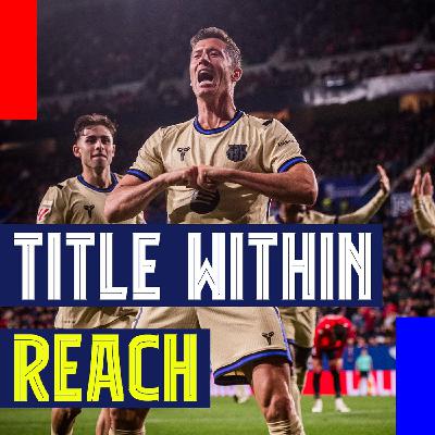 La Liga Title is Within Reach and 5 Headlines from Barcelona 2-1 Osasuna La Liga Title is Within Reach and 5 Headlines from Barcelona 2-1 Osasuna
