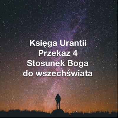 Przekaz 4; Stosunek Boga do wszechświata Przekaz 4; Stosunek Boga do wszechświata