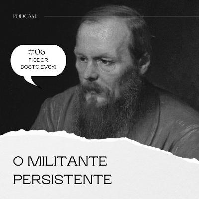 #06 - O militante persistente (Dostoievski)