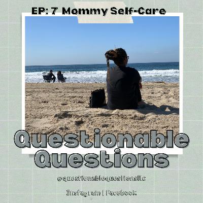 EP 7 Mommy Self- Care: All I Need is A Bubble Bath