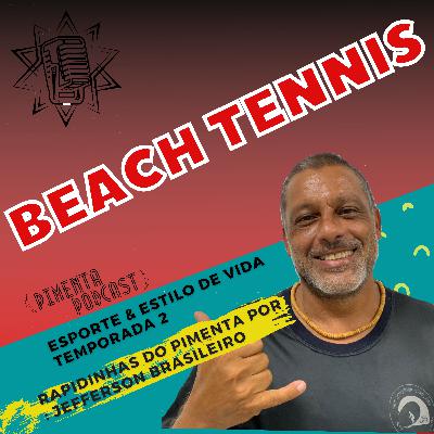 210 - BEACH TENNIS - ESPORTE E ESTILO DE VIDA - JEFFERSON BRASILEIRO NO PIMENTA PODCAST