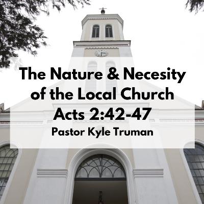 The Nature & Necessity of the Local Church | Acts 2:42-47 The Nature & Necessity of the Local Church | Acts 2:42-47