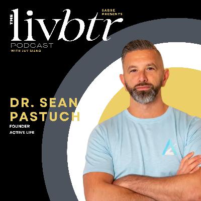 The Surprisingly Simple Key to Feeling Good—LivBtr with Dr. Sean Pastuch