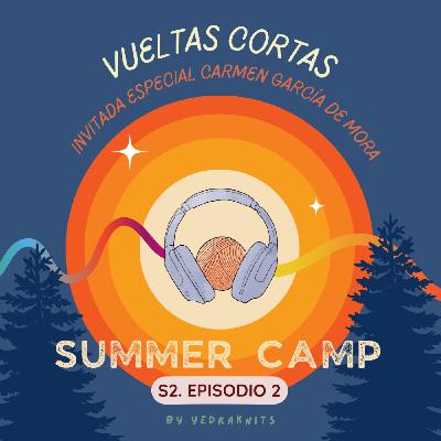 SS · E2 · VUELTAS CORTAS - SUMMER CAMP - Charlamos con Carmen García de Mora