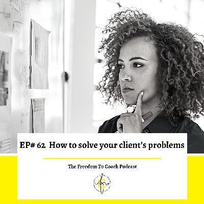 Episode #62: How to Solve Your Client's Problems