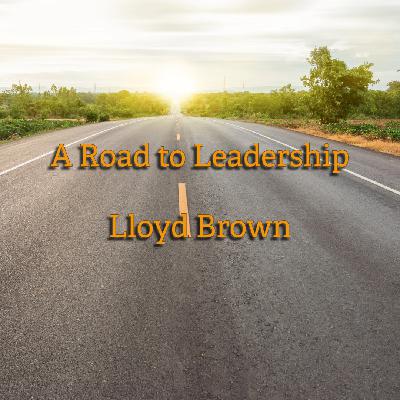 A Road to Leadership | Lloyd Brown A Road to Leadership | Lloyd Brown